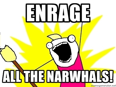 Enrage all the narwhals.jpg