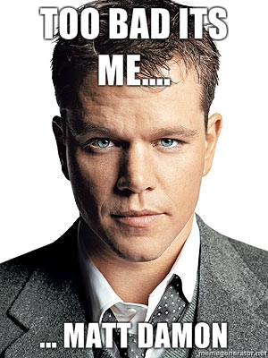 toobaditsmemattdamon.jpg